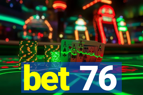 bet 76